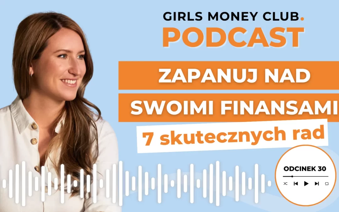 30: 7 rad, które pomogą Ci&nbsp;ogarnąć finanse