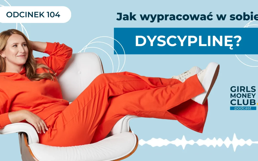 104 odcinek podcastu: Jak wypracować w&nbsp;sobie dyscyplinę?