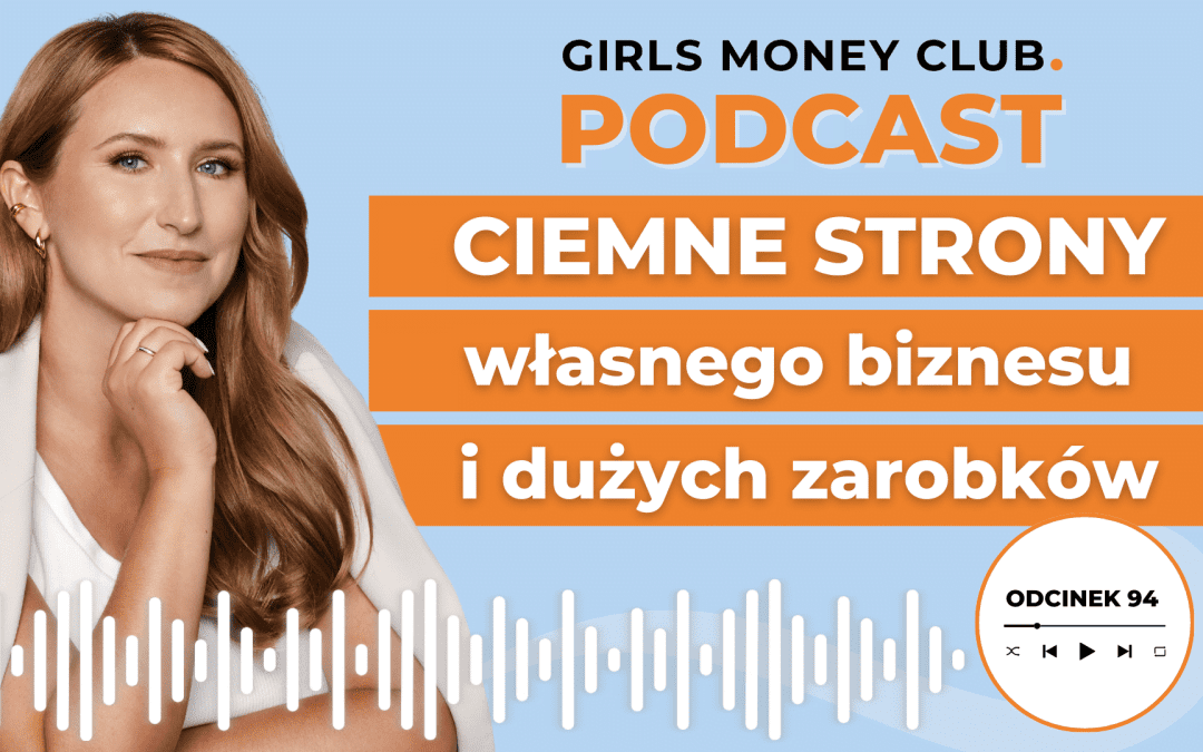 94 odcinek podcastu: Ciemne strony własnego biznesu i&nbsp;dużych zarobków