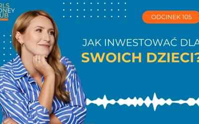 105 odcinek podcastu: Jak inwestować dla swoich dzieci?