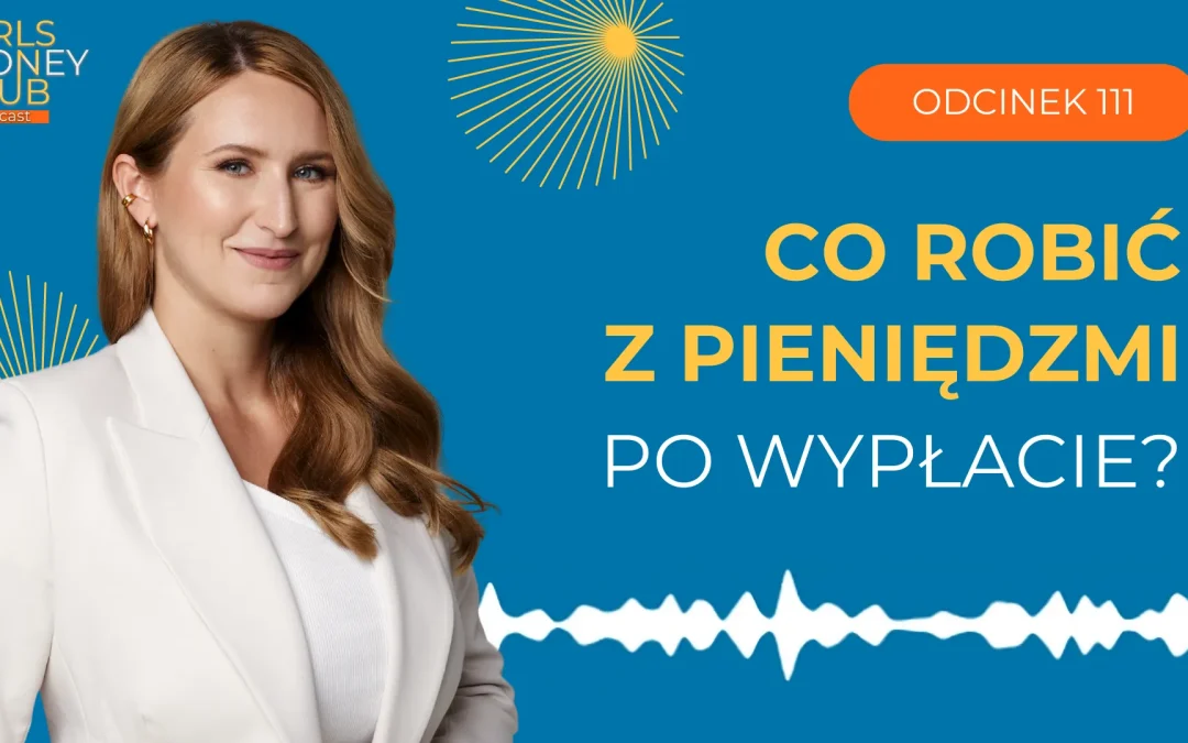 111 odcinek podcastu: Rutyna po&nbsp;wypłacie – co&nbsp;robić z&nbsp;pieniędzmi po&nbsp;otrzymaniu wynagrodzenia?