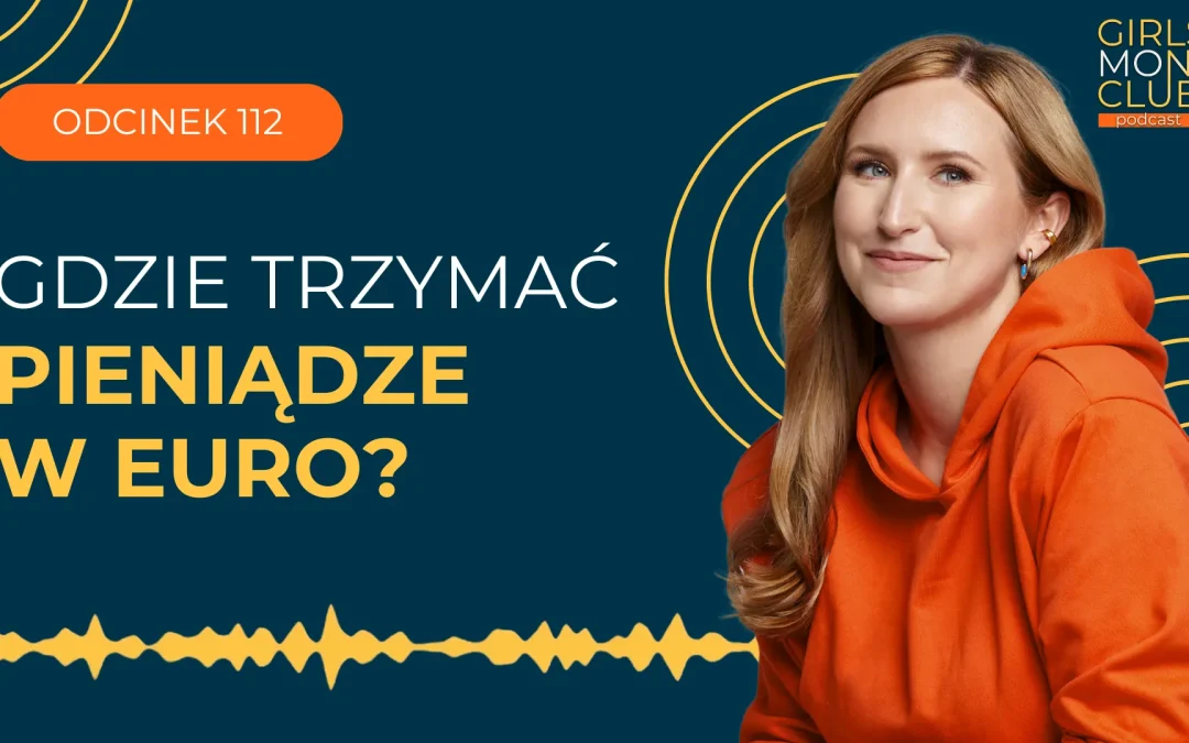 112 odcinek podcastu: Jak ulokować swoje pieniądze w&nbsp;euro?