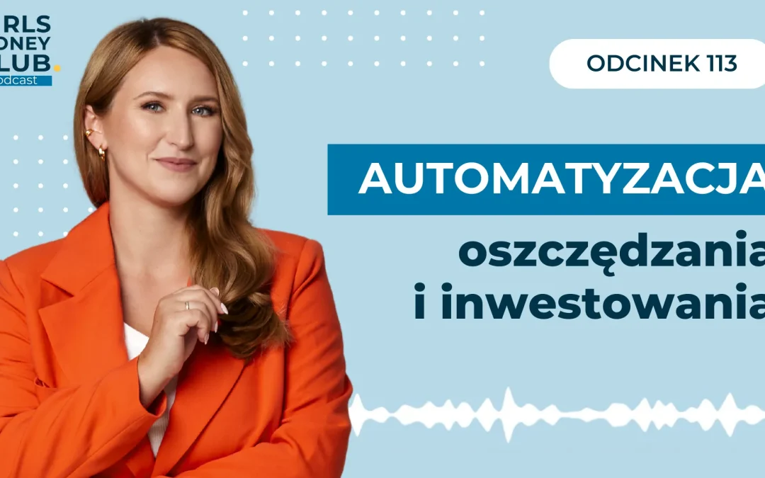 113 odcinek podcastu: Jak zautomatyzować oszczędzanie i&nbsp;inwestowanie?