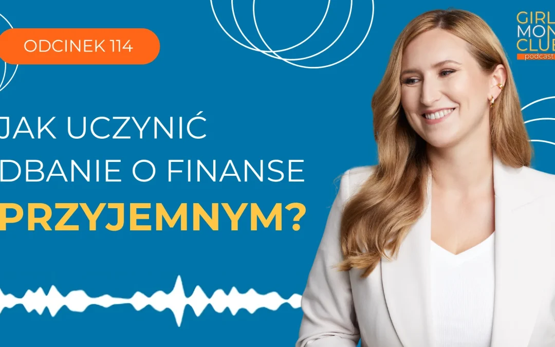 114 odcinek podcastu: Jak uczynić dbanie o&nbsp;finanse przyjemnym?