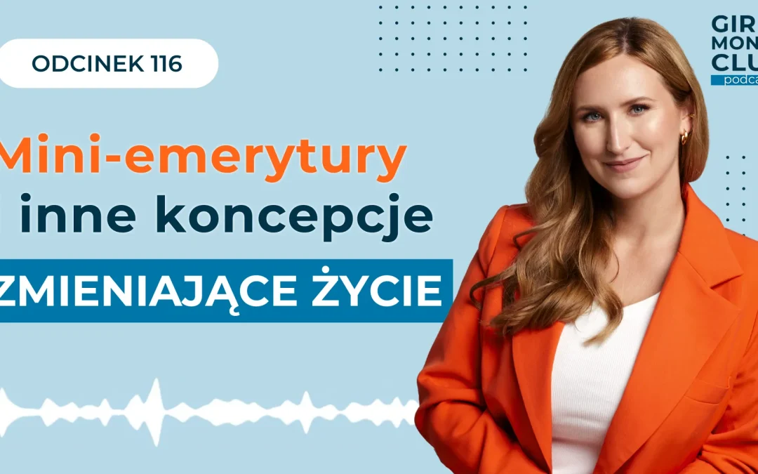 116 odcinek podcastu: Mini-emerytury i&nbsp;inne koncepcje zmieniające życie