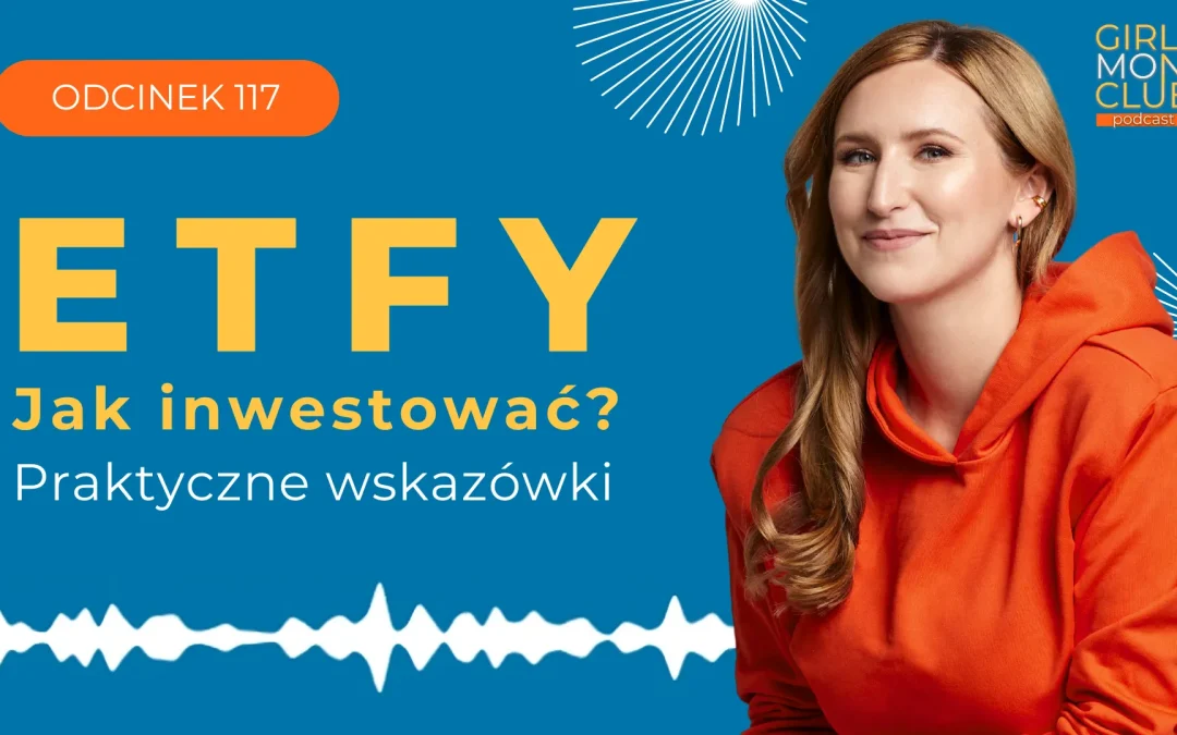 117 odcinek podcastu: Jak inwestować w&nbsp;ETFy? Praktyczne wskazówki