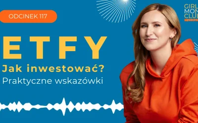 117 odcinek podcastu: Jak inwestować w ETFy? Praktyczne wskazówki