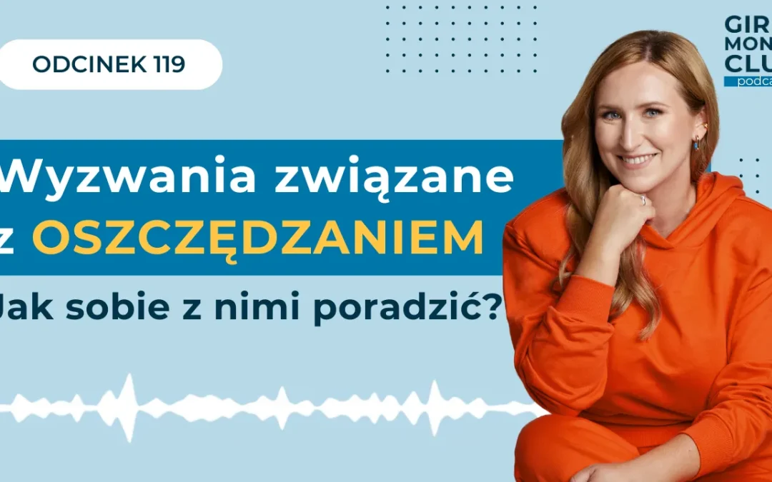 119 odcinek podcastu: Najczęstsze wyzwania związane z oszczędzaniem – i jak sobie z nimi poradzić