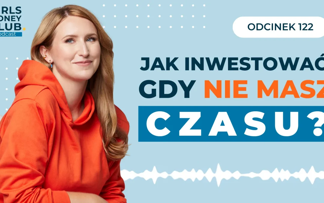 122 odcinek podcastu: Jak inwestować, gdy nie masz czasu?