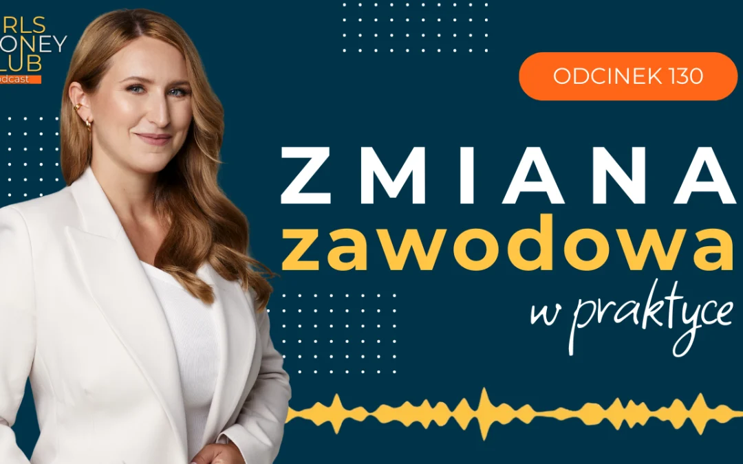 130 odcinek podcastu: Zmiana zawodowa w&nbsp;praktyce