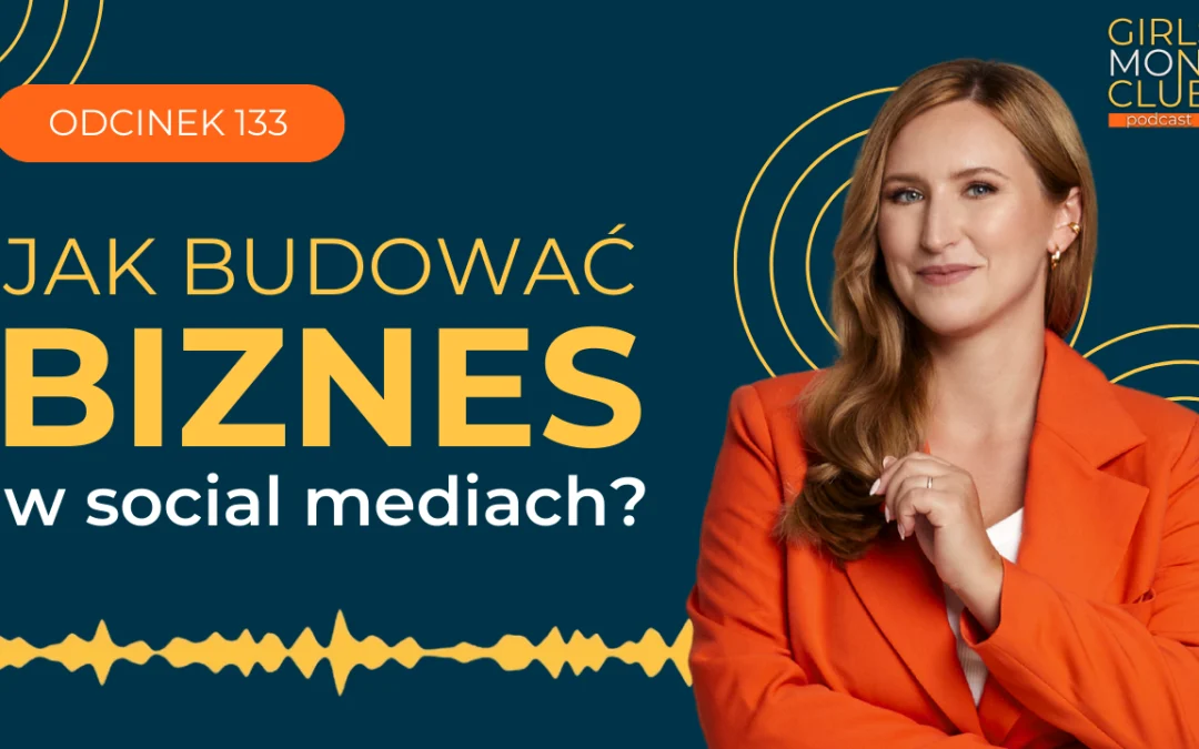 133 odcinek podcastu: Jak budować biznes w&nbsp;mediach społecznościowych?