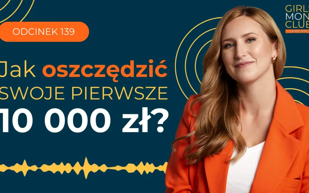 139 odcinek podcastu: Jak oszczędzić swoje pierwsze 10000 zł?