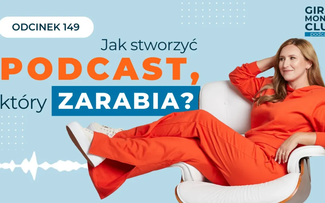 149 odcinek podcastu: Jak stworzyć podcast, który&nbsp;zarabia?