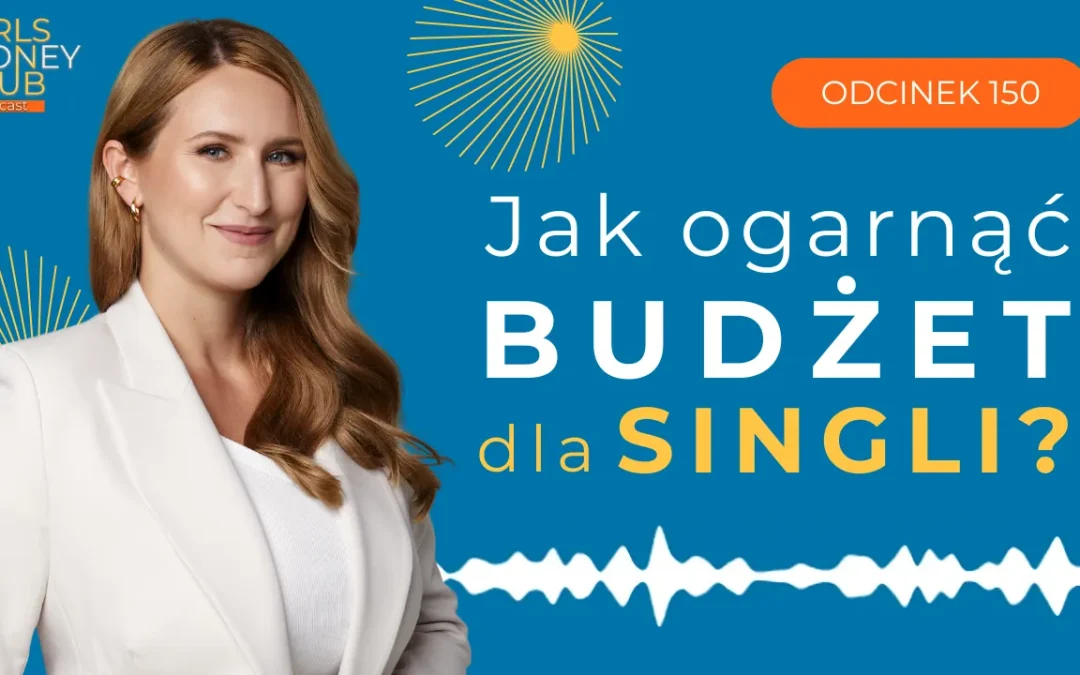 150 odcinek podcastu: Jak ogarnąć budżet jako singiel lub singielka? 