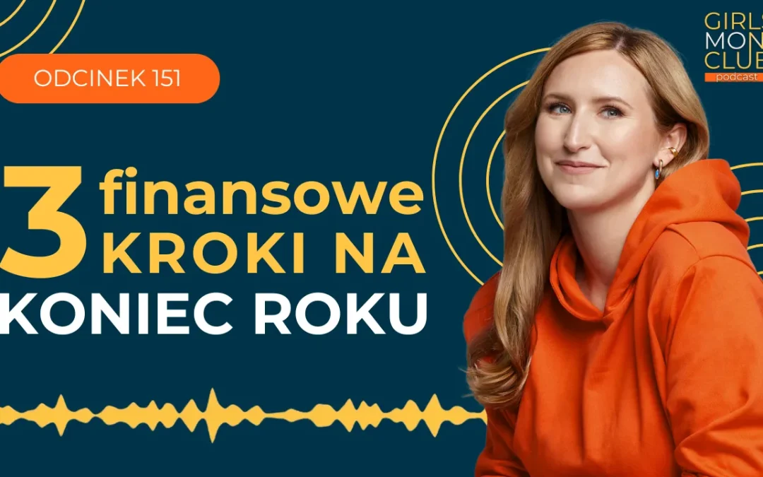 151 odcinek podcastu: 3 finansowe kroki na&nbsp;koniec roku 