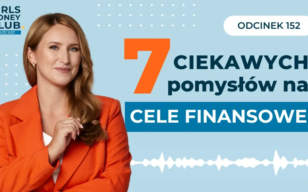 152 odcinek podcastu: 7 ciekawych pomysłów na&nbsp;cele finansowe