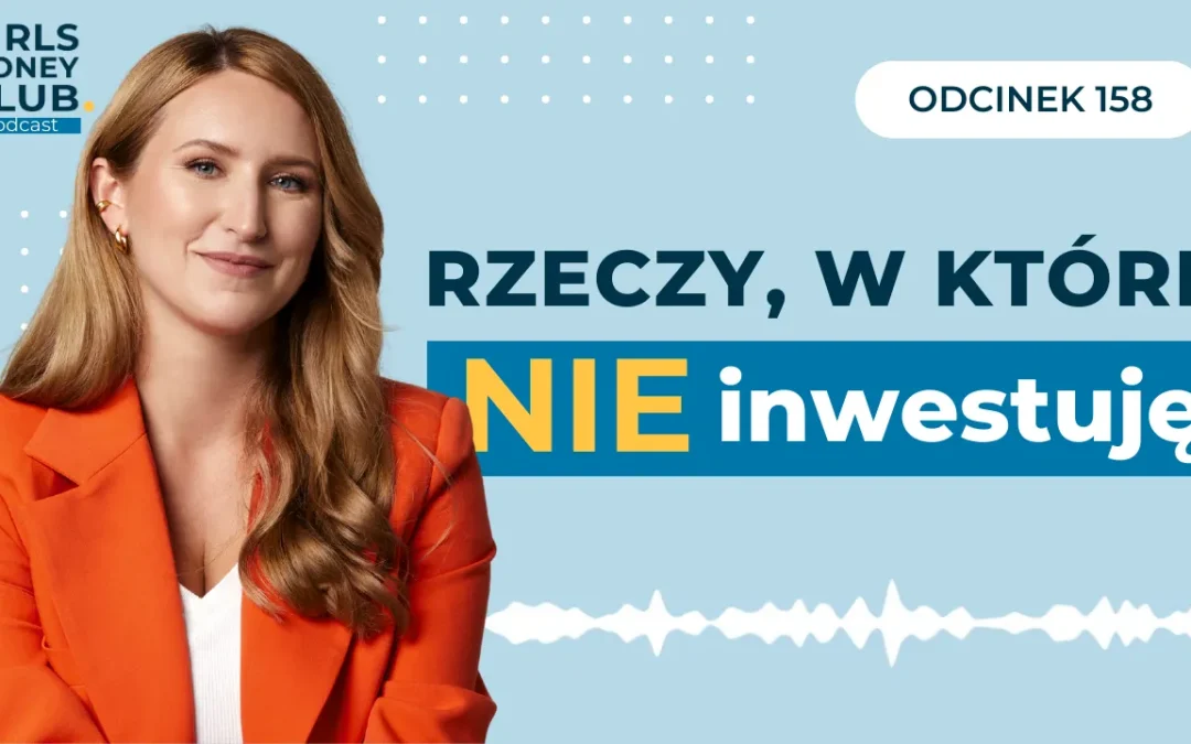 158 odcinek podcastu: Rzeczy, w&nbsp;które NIE&nbsp;inwestuję