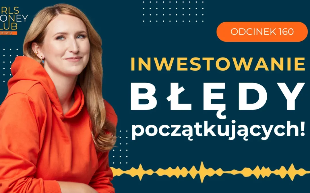160 odcinek podcastu: Inwestowanie – największe błędy początkujących i&nbsp;jak ich uniknąć