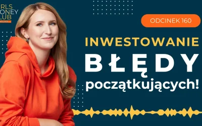 160 odcinek podcastu: Inwestowanie – największe błędy początkujących i jak ich uniknąć