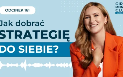 161 odcinek podcastu: Twoje życie a inwestowanie – jak dobrać strategię do siebie? 