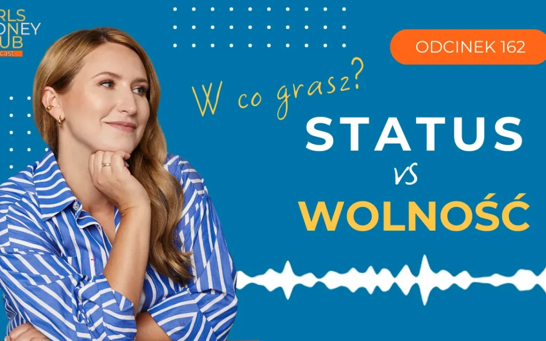 162 odcinek podcastu: Gra w&nbsp;status vs gra w&nbsp;wolność