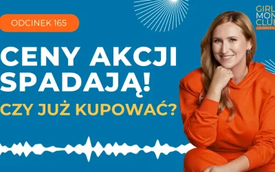 165 odcinek podcastu: Ceny akcji spadają – czy już kupować? Odpowiedzi na Wasze najczęstsze pytania!