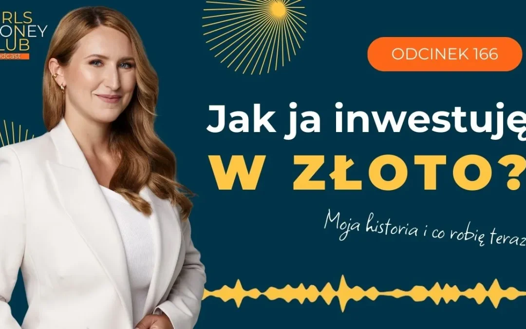 166 odcinek podcastu: Jak ja&nbsp;inwestuję w&nbsp;złoto? Moja historia i&nbsp;co&nbsp;robię teraz