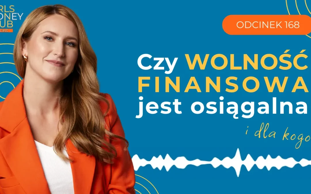168 odcinek podcastu: Czy&nbsp;wolność finansowa jest osiągalna i&nbsp;dla kogo?