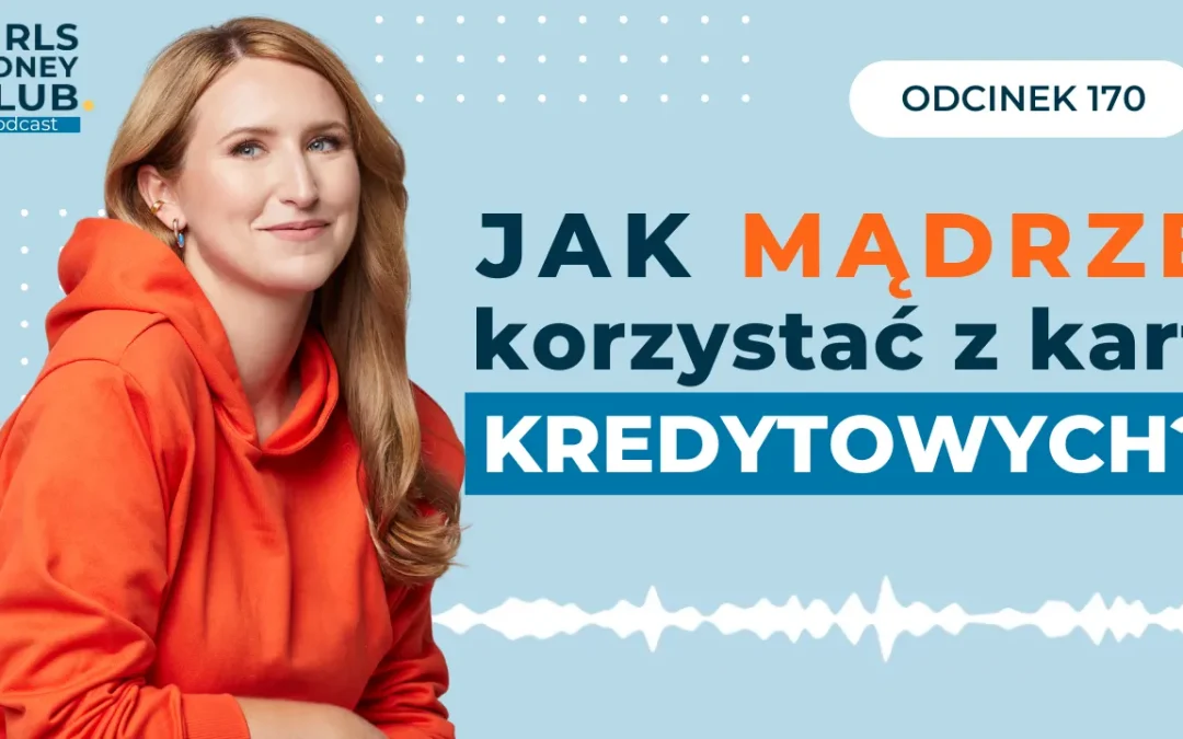 170 odcinek podcastu: Jak mądrze korzystać z&nbsp;kart kredytowych? 