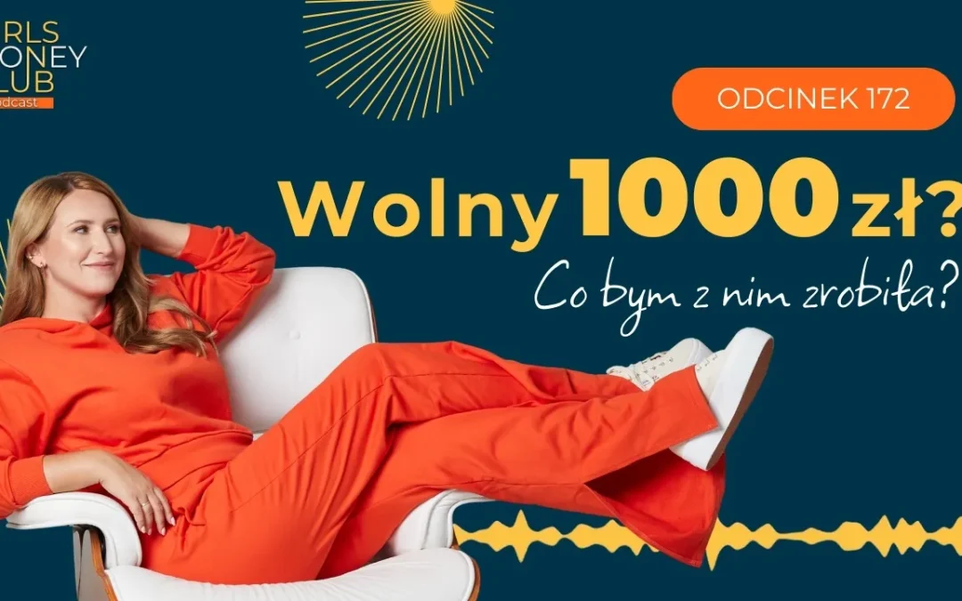 172 odcinek podcastu: Co&nbsp;zrobiłabym z&nbsp;wolnym 1000 zł? 