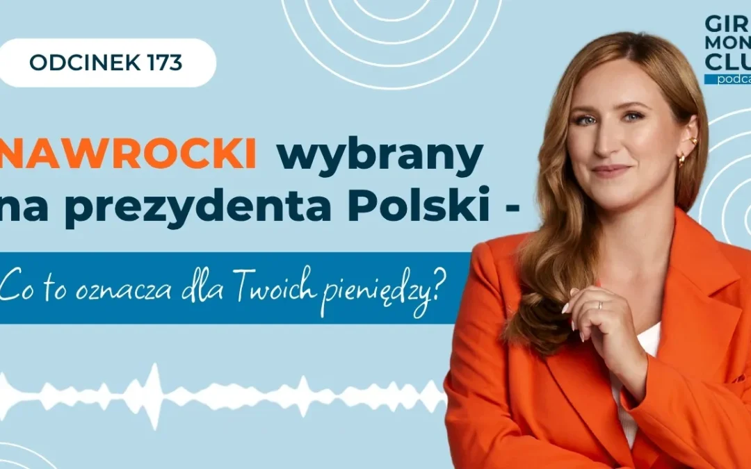 173 odcinek podcastu: Nawrocki wybrany na&nbsp;prezydenta Polski – co&nbsp;to&nbsp;oznacza dla Twoich&nbsp;pieniędzy?