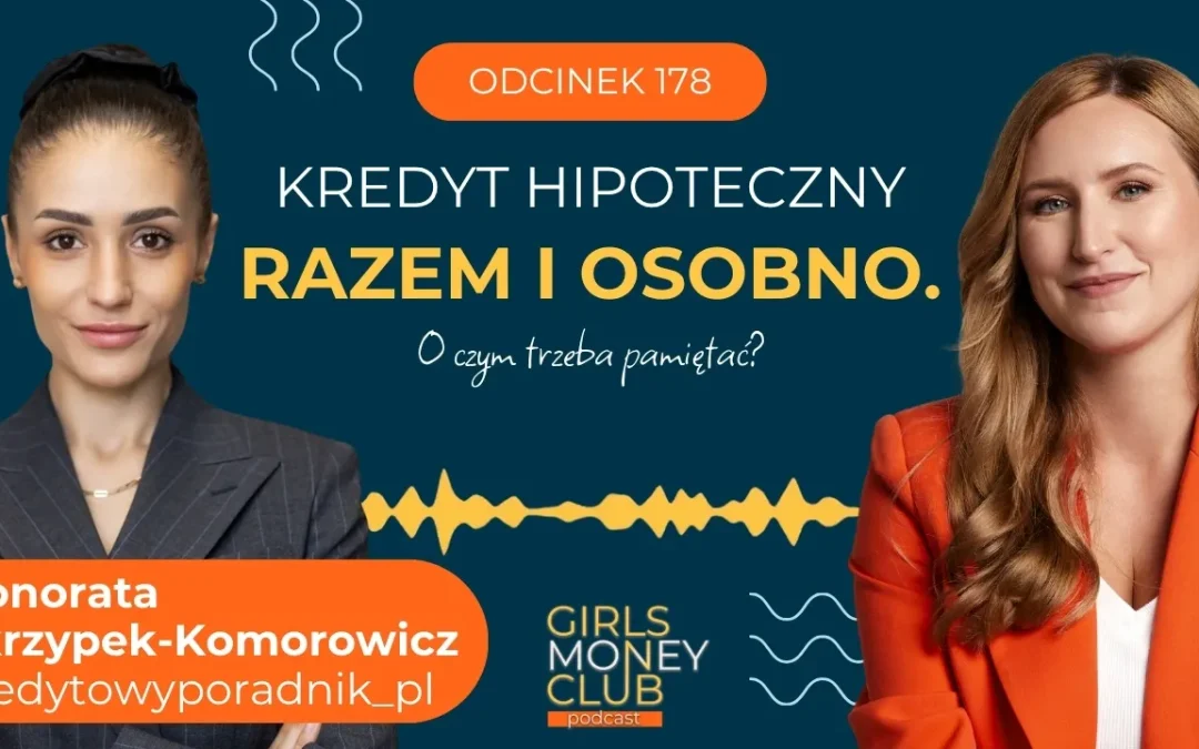 178 odcinek podcastu: Kredyt hipoteczny razem i&nbsp;osobno. O&nbsp;czym pamiętać, biorąc kredyt samodzielnie i&nbsp;w&nbsp;parze?
