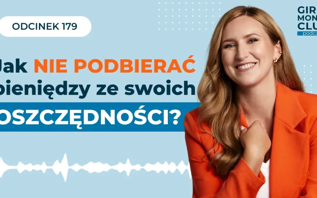 179 odcinek podcastu: Jak nie&nbsp;podbierać pieniędzy ze&nbsp;swoich oszczędności?