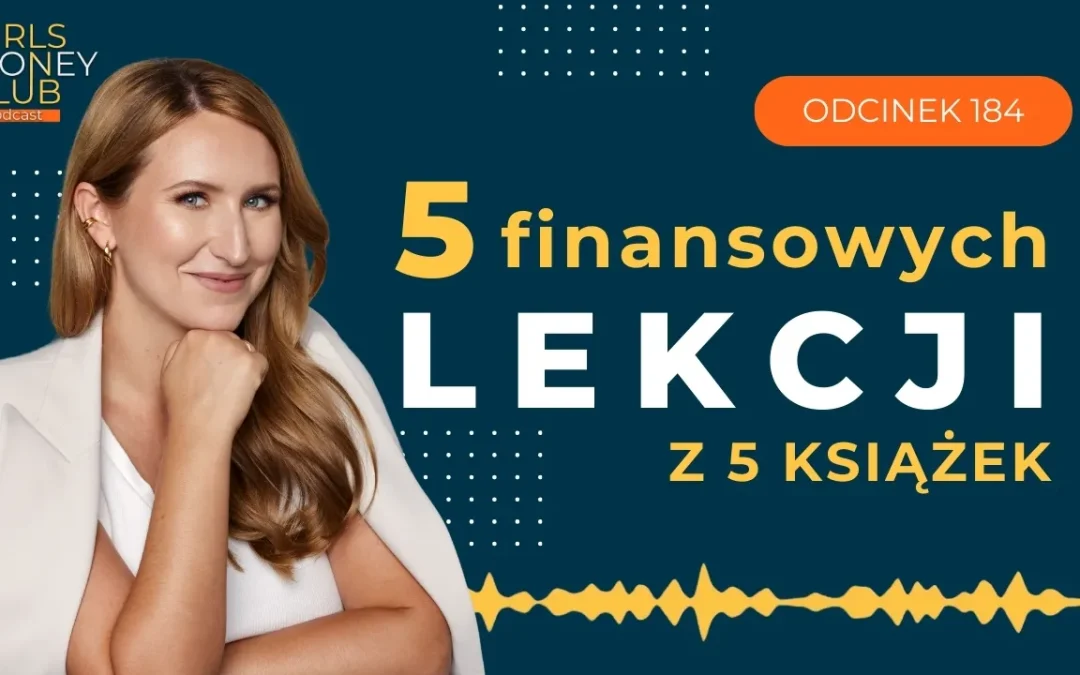 184 odcinek podcastu: 5 finansowych lekcji z&nbsp;5 książek 