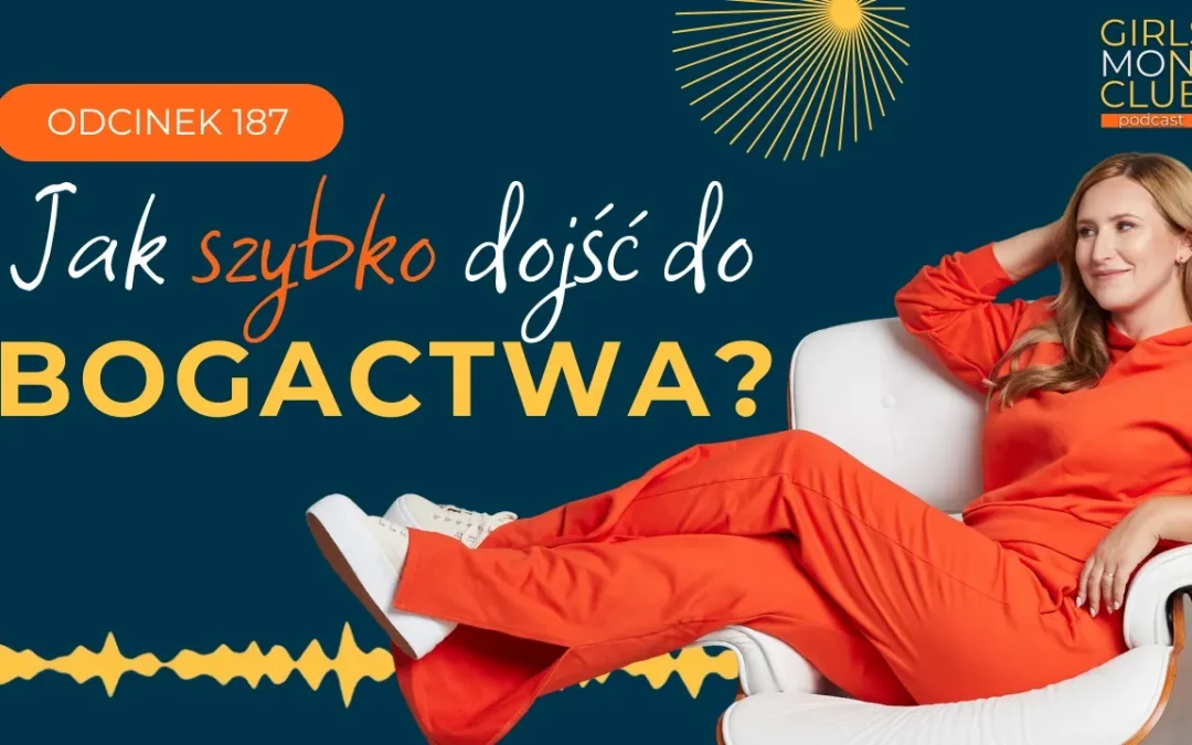 187 odcinek podcastu: Jak szybko dojść do&nbsp;bogactwa?