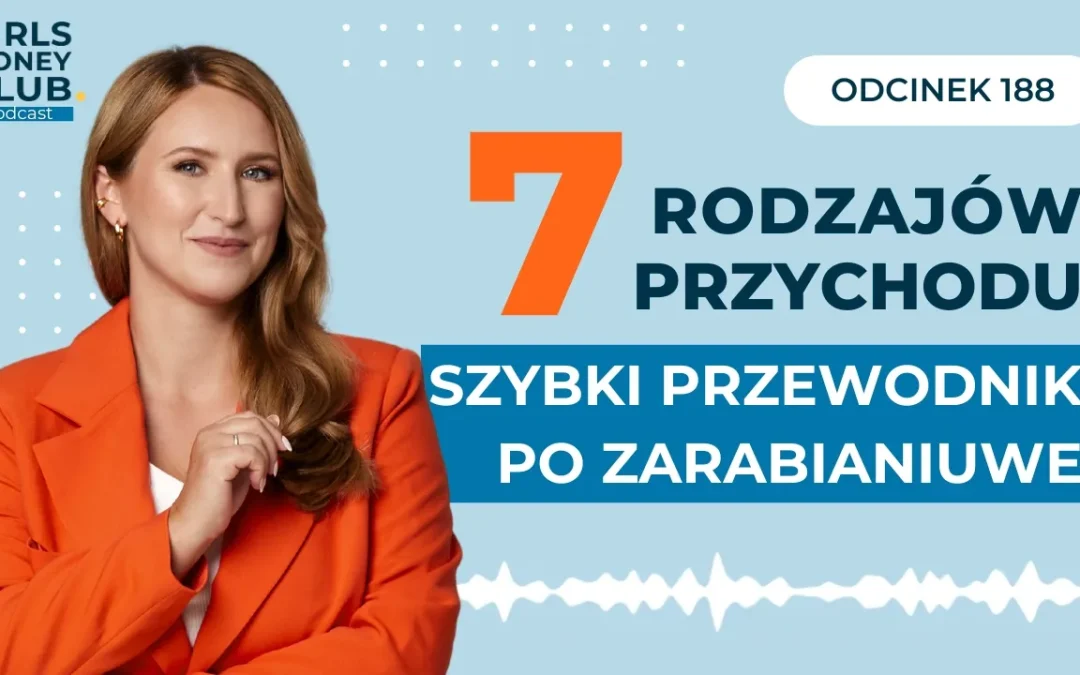 188 odcinek podcastu: 7 rodzajów przychodu, czyli szybki przewodnik po&nbsp;zarabianiu