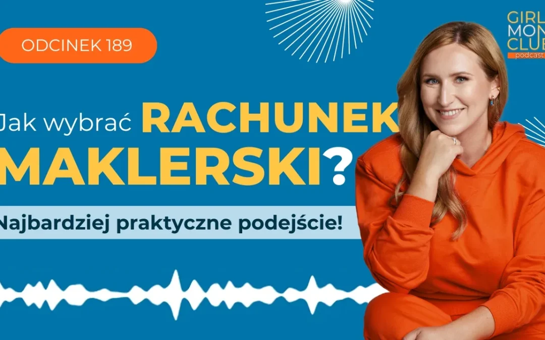 189 odcinek podcastu: Jak wybrać rachunek maklerski? Najbardziej praktyczne podejście!