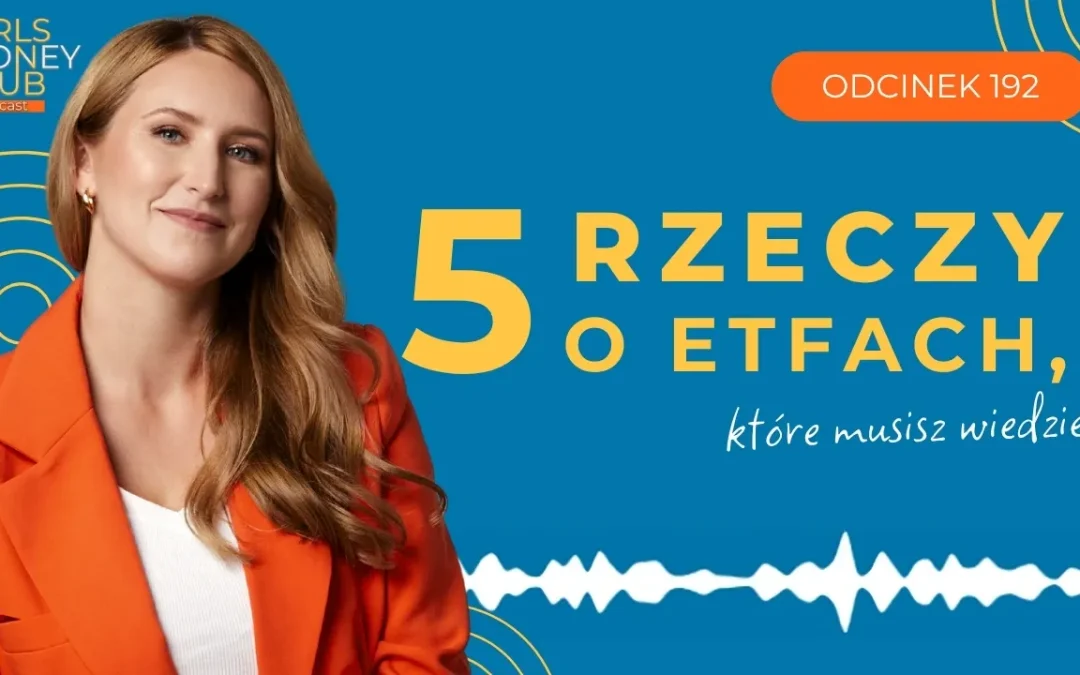 192 odcinek podcastu: 5 rzeczy o ETFach, które musisz wiedzieć!