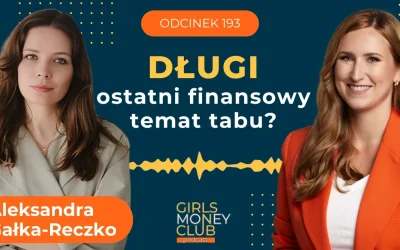 193 odcinek podcastu: Długi – ostatni finansowy temat tabu? Rozmowa z Aleksandrą Gałką-Reczko