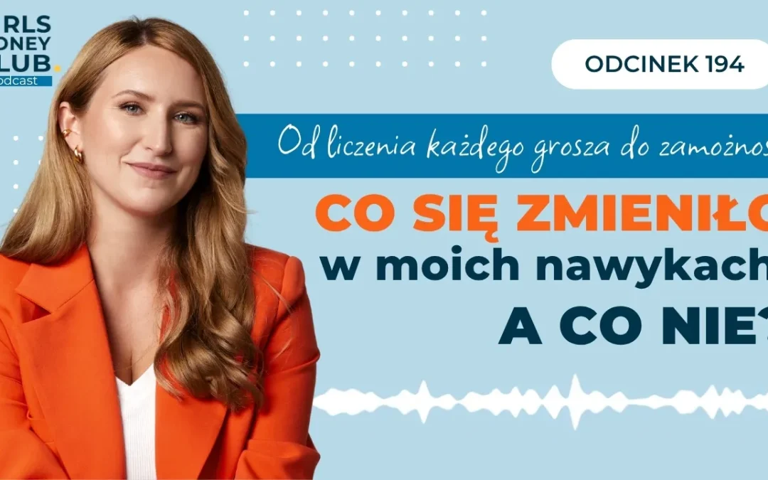 194 odcinek podcastu: Od liczenia każdego grosza do zamożności: co się zmieniło w moich finansowych nawykach? 