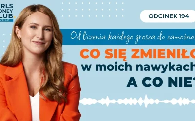 194 odcinek podcastu: Od liczenia każdego grosza do zamożności: co się zmieniło w moich finansowych nawykach?