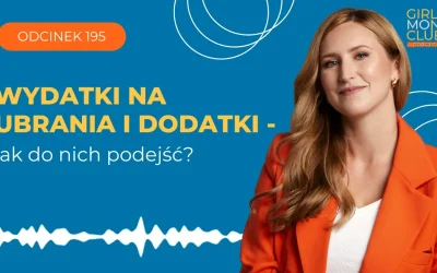 195 odcinek podcastu: Wydatki na ubrania i dodatki – jak do nich podejść?