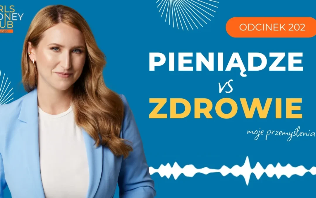 202 odcinek podcastu: Pieniądze vs zdrowie – moje&nbsp;przemyślenia