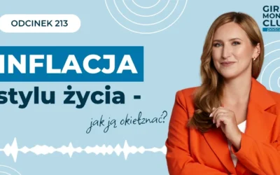 213 odcinek podcastu: Inflacja stylu życia – jak ją&nbsp;okiełznać?