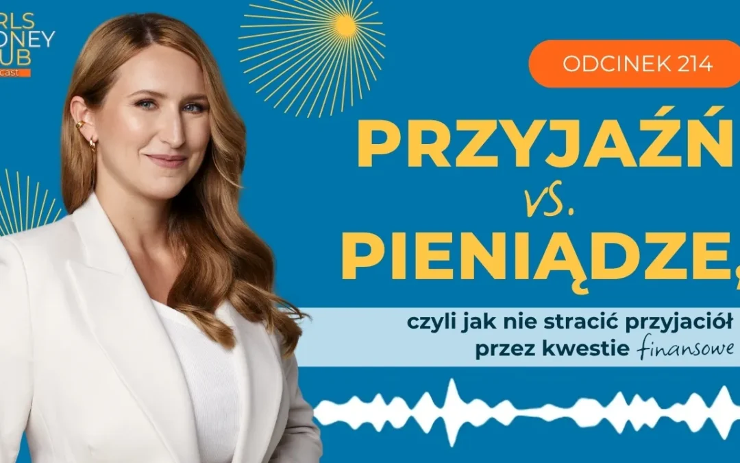 214 odcinek podcastu: Przyjaźń vs. pieniądze, czyli jak nie&nbsp;stracić przyjaciół przez&nbsp;kwestie finansowe 
