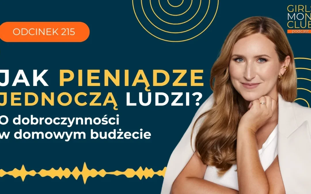 215 odcinek podcastu: Jak pieniądze jednoczą ludzi? O&nbsp;dobroczynności w&nbsp;domowym budżecie