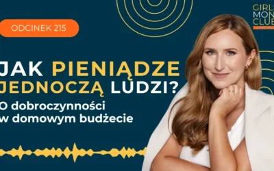 215 odcinek podcastu: Jak pieniądze jednoczą ludzi? O&nbsp;dobroczynności w&nbsp;domowym budżecie