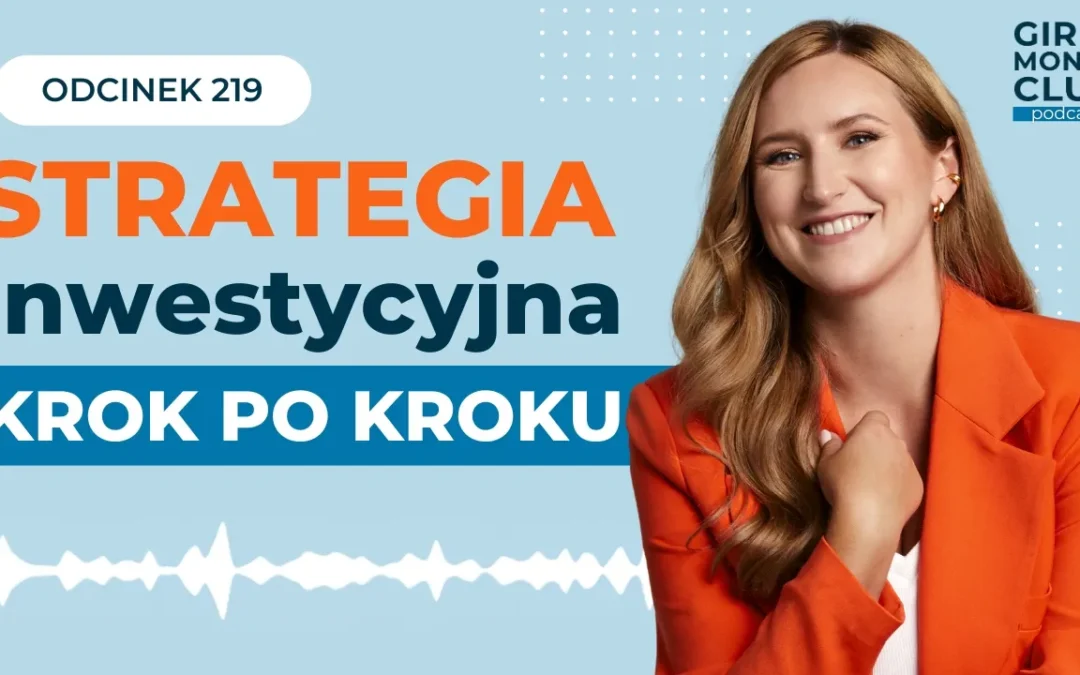 219 odcinek podcastu: Strategia inwestycyjna krok po&nbsp;kroku