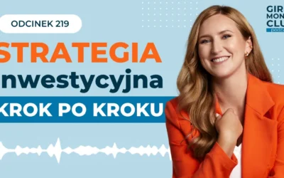 219 odcinek podcastu: Strategia inwestycyjna krok po&nbsp;kroku