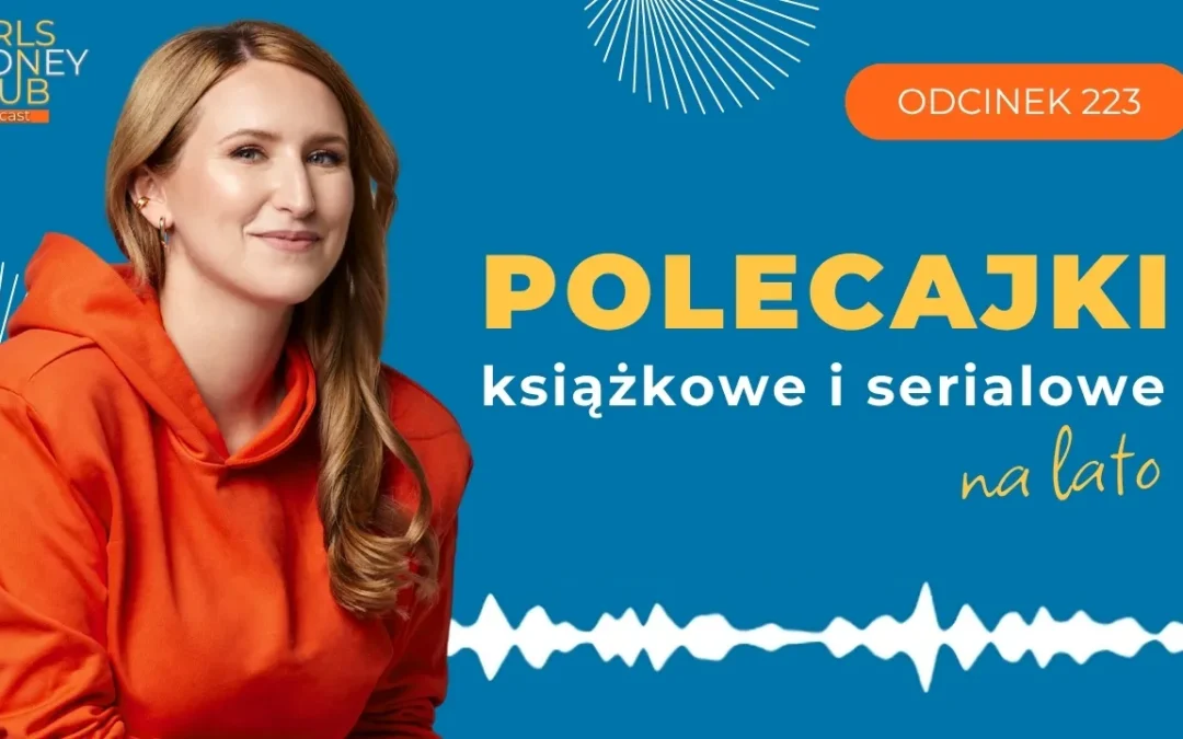 223 odcinek podcastu: Polecajki książkowe i&nbsp;serialowe na&nbsp;lato